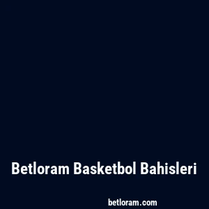 Betloram Basketbol Bahisleri