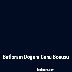 Betloram Doğum Günü Bonusu