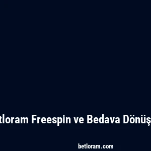Betloram Freespin ve Bedava Dönüşler