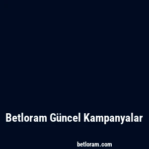 Betloram Güncel Kampanyalar