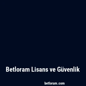 Betloram Lisans ve Güvenlik