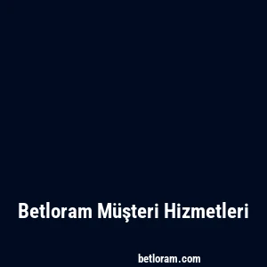 Betloram Müşteri Hizmetleri