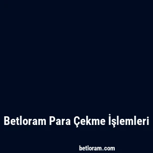 Betloram Para Çekme İşlemleri