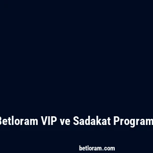 Betloram VIP ve Sadakat Programı