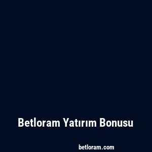 Betloram Yatırım Bonusu