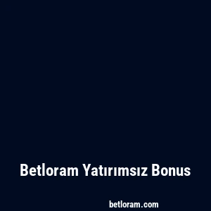 Betloram Yatırımsız Bonus